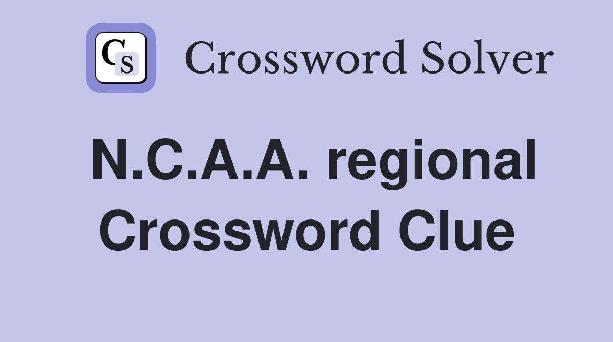 N.C.A.A. regional Crossword Clue