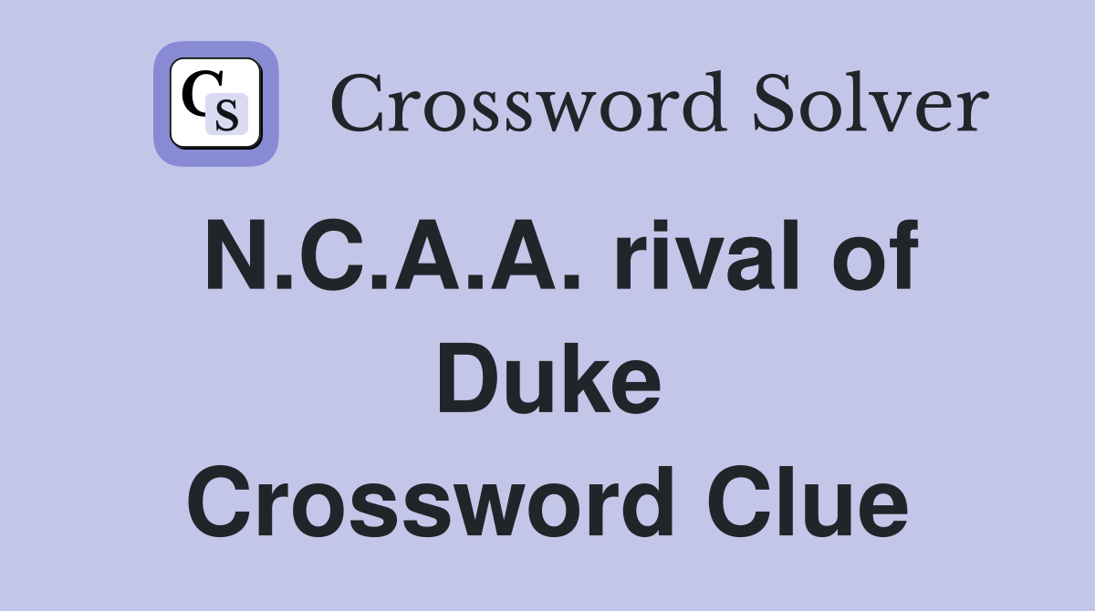 N.C.A.A. rival of Duke Crossword Clue