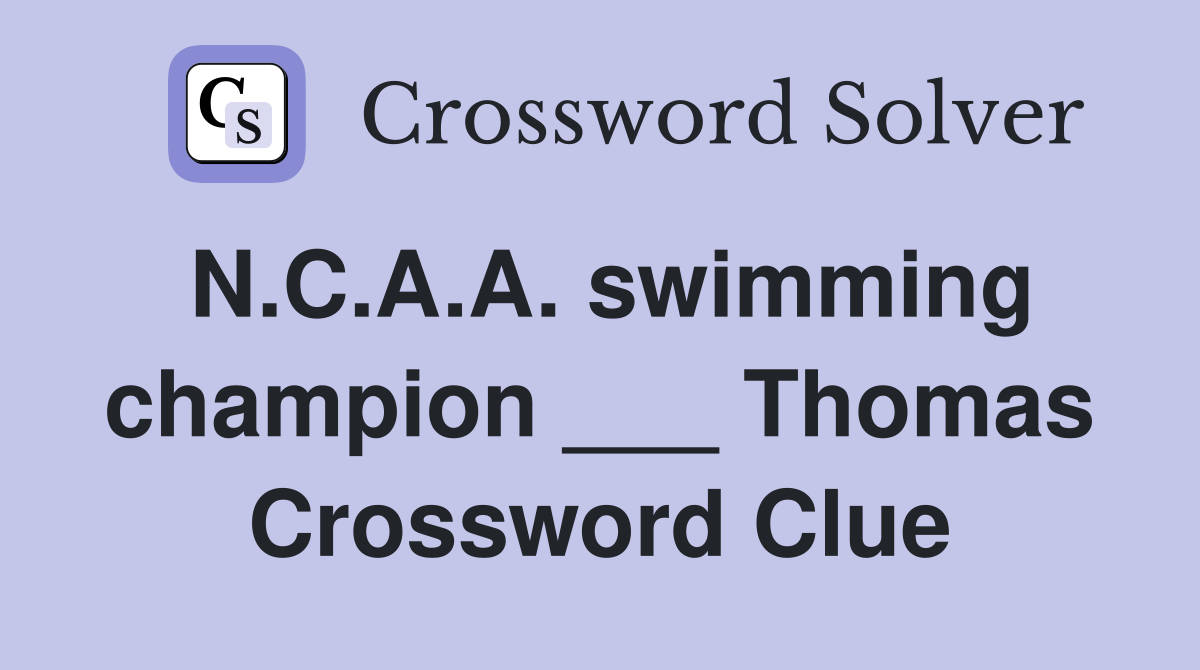 N.C.A.A. swimming champion ___ Thomas Crossword Clue