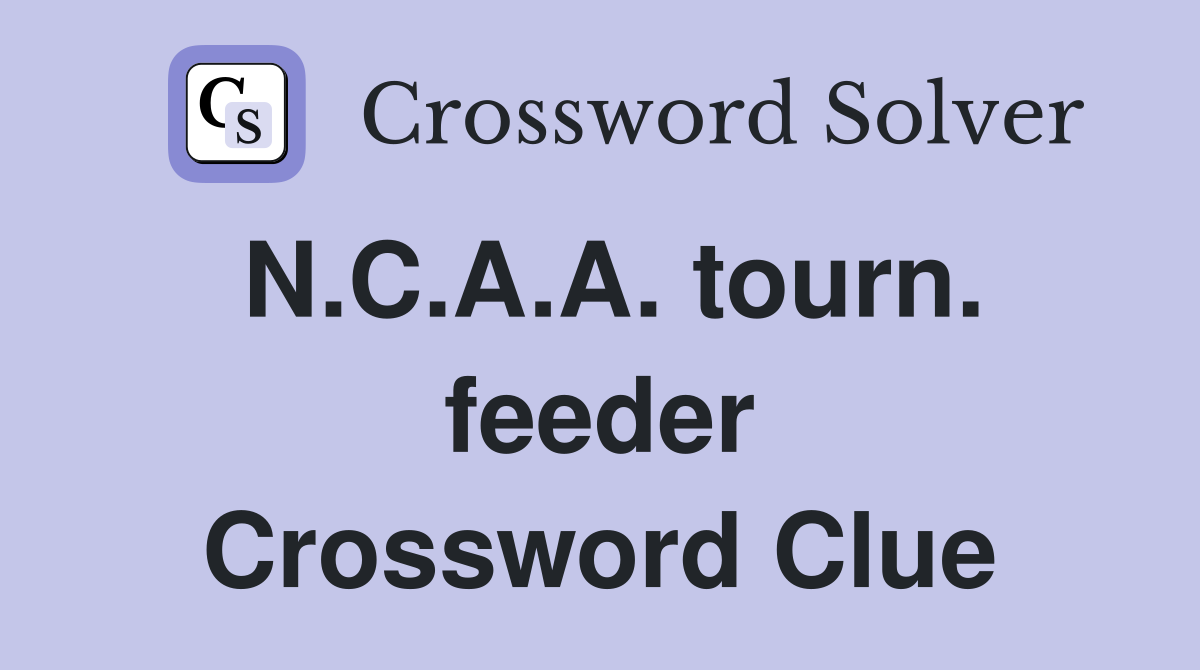 N.C.A.A. tourn. feeder Crossword Clue