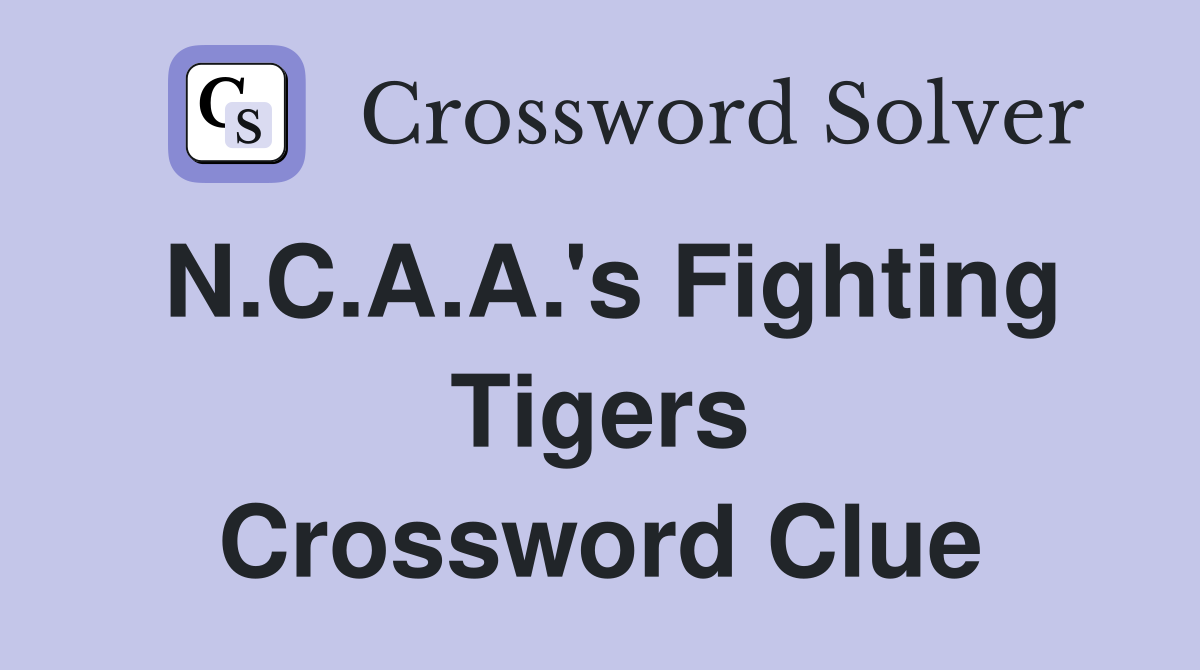 N.C.A.A.'s Fighting Tigers Crossword Clue