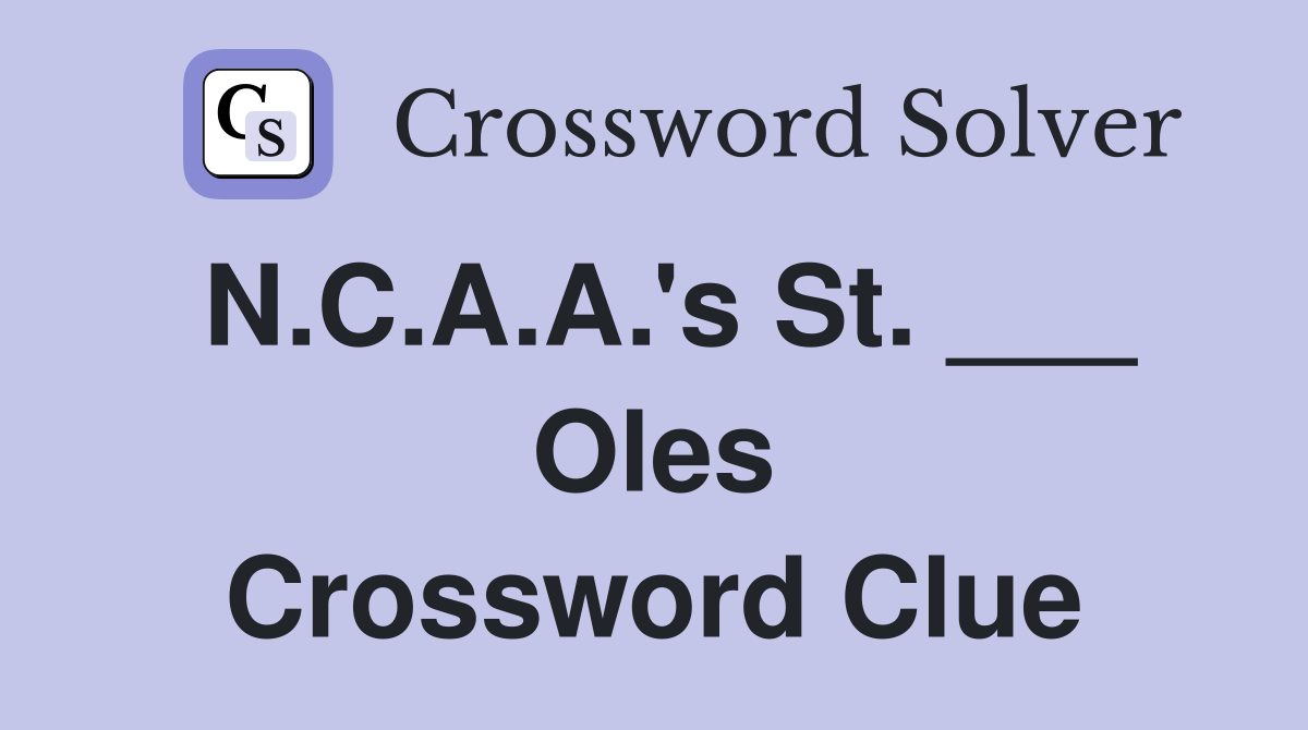 N.C.A.A.'s St. ___ Oles Crossword Clue