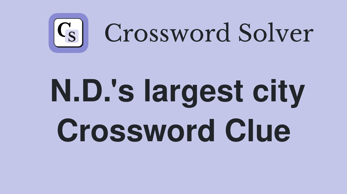 N.D.'s largest city Crossword Clue