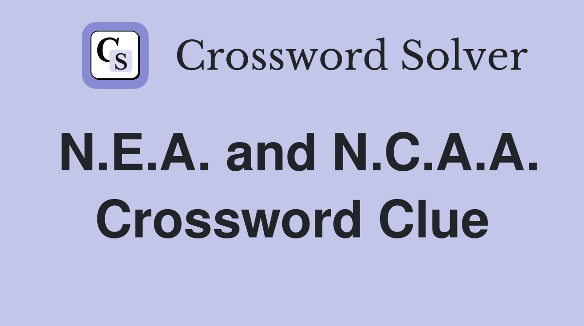 N.E.A. and N.C.A.A. Crossword Clue