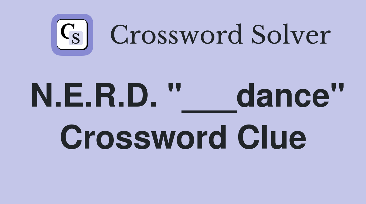 N.E.R.D. "___dance" Crossword Clue