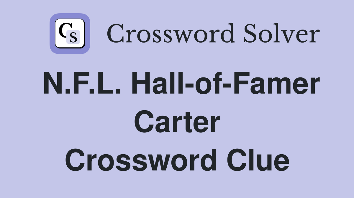N.F.L. Hall-of-Famer Carter Crossword Clue
