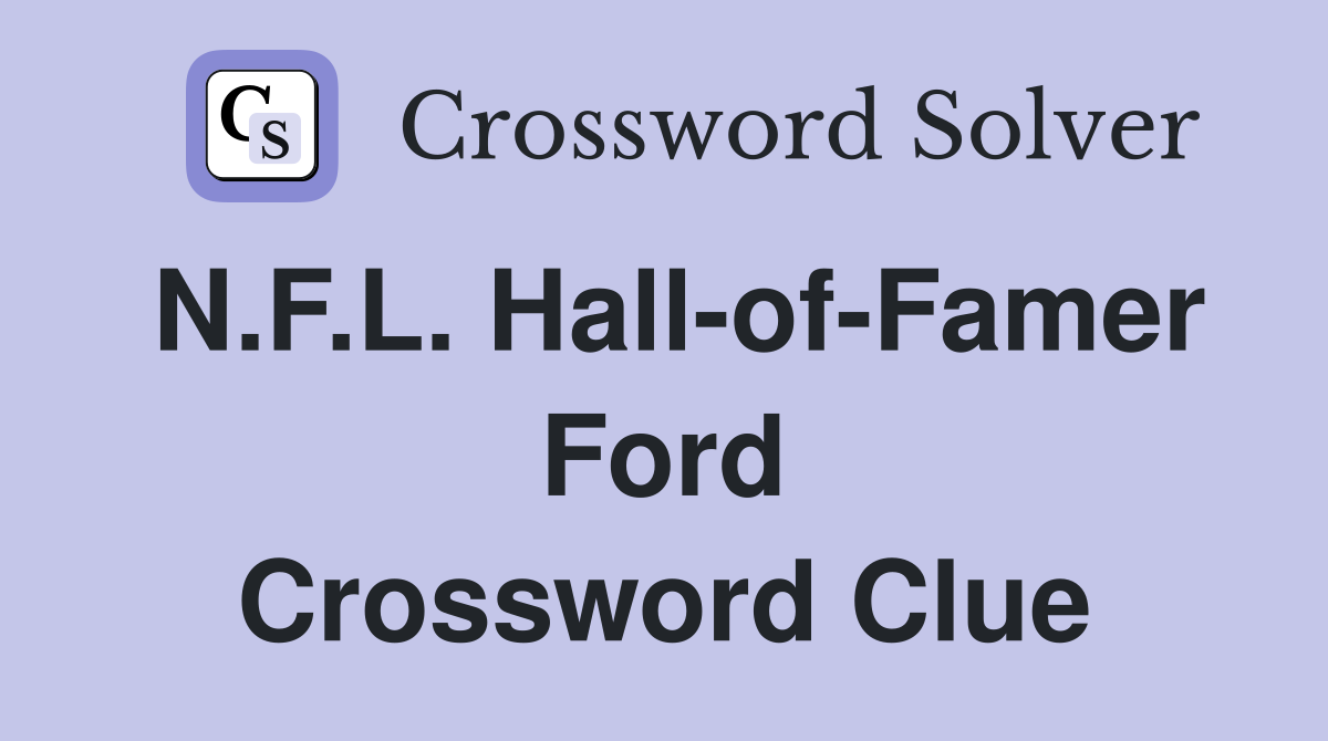 N.F.L. Hall-of-Famer Ford Crossword Clue