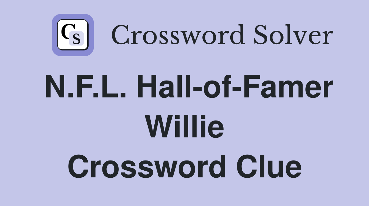 N.F.L. Hall-of-Famer Willie Crossword Clue