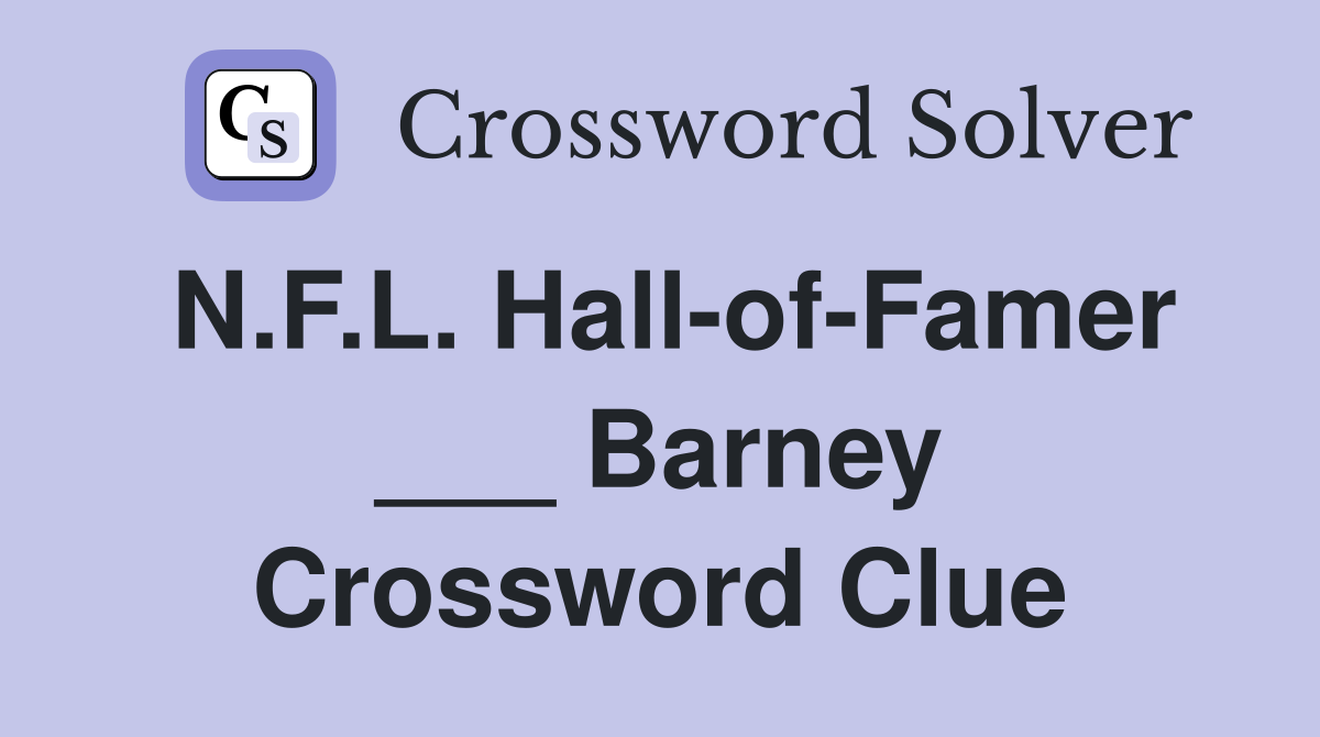 N.F.L. Hall-of-Famer ___ Barney Crossword Clue
