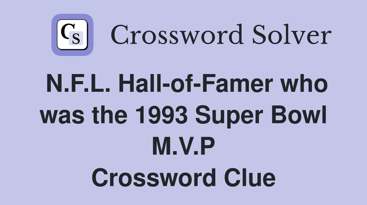 N.F.L. Hall-of-Famer who was the 1993 Super Bowl M.V.P Crossword Clue
