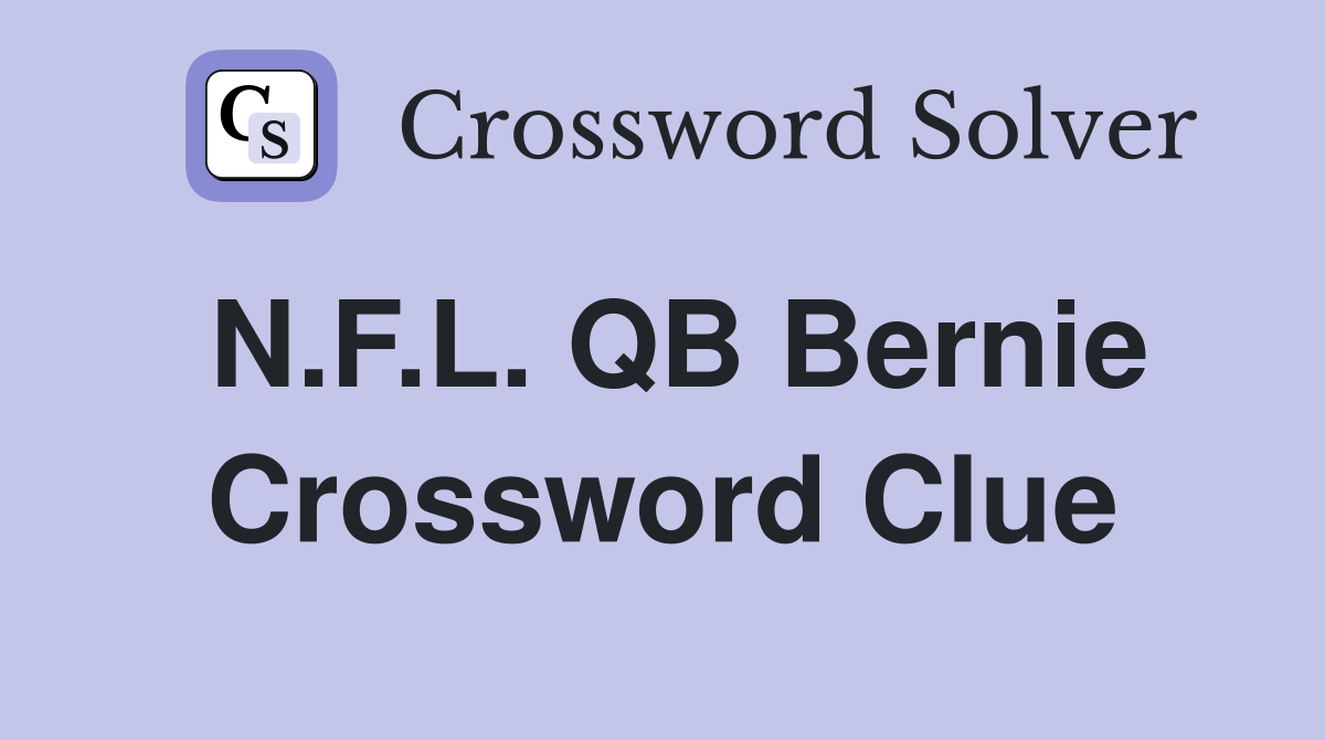 N.F.L. QB Bernie Crossword Clue