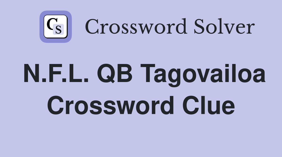 N.F.L. QB Tagovailoa Crossword Clue