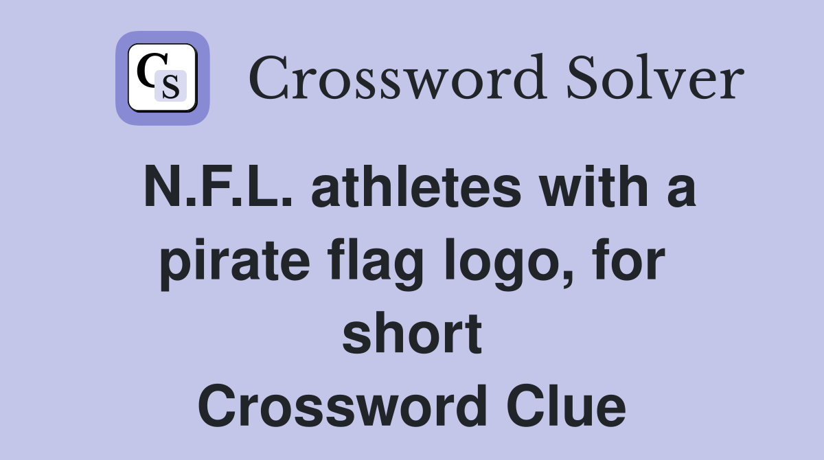 N.F.L. athletes with a pirate flag logo, for short Crossword Clue