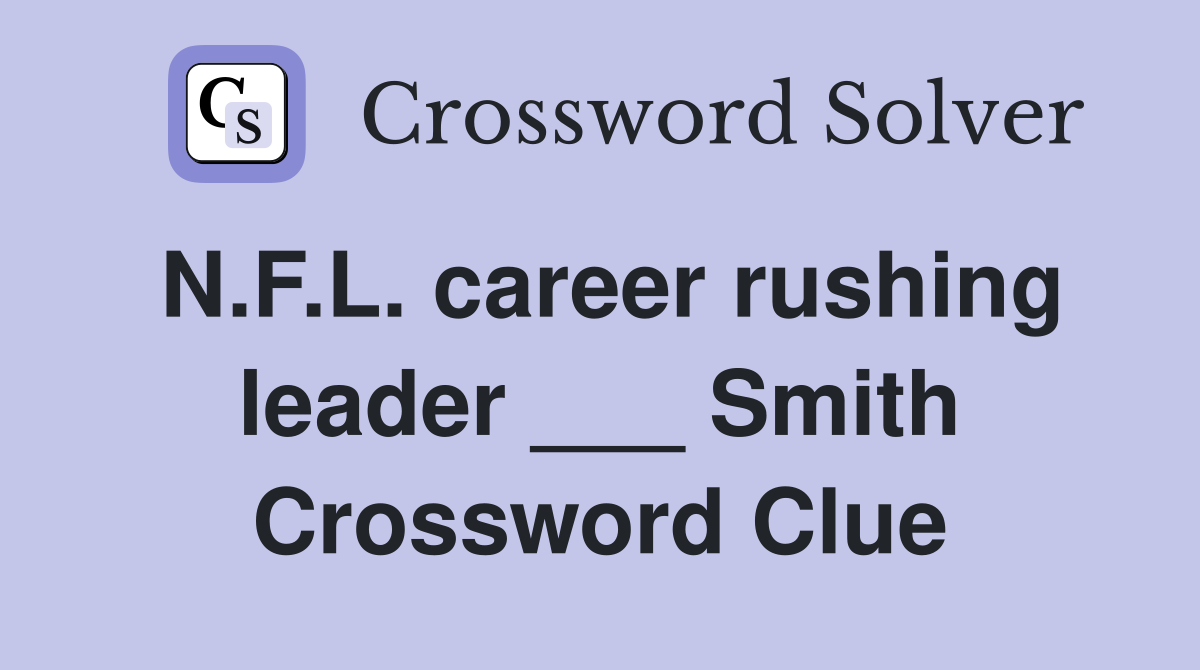 N.F.L. career rushing leader ___ Smith Crossword Clue