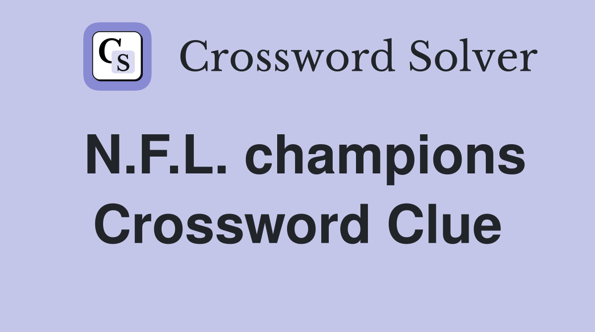 N.F.L. champions Crossword Clue
