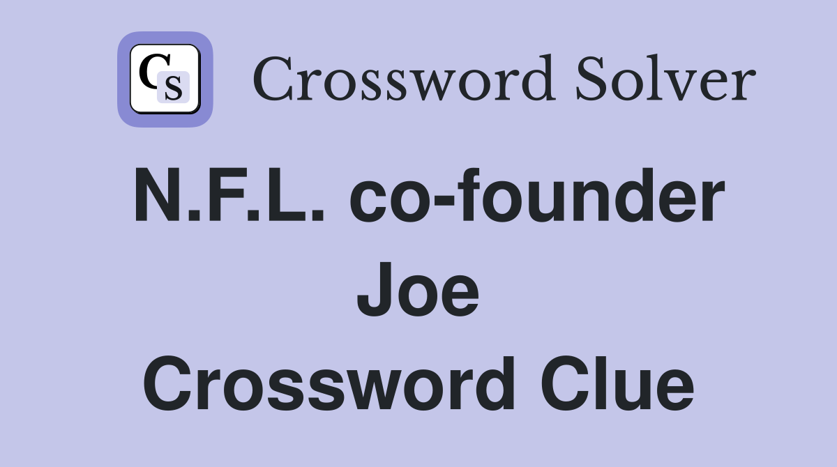 N.F.L. co-founder Joe Crossword Clue