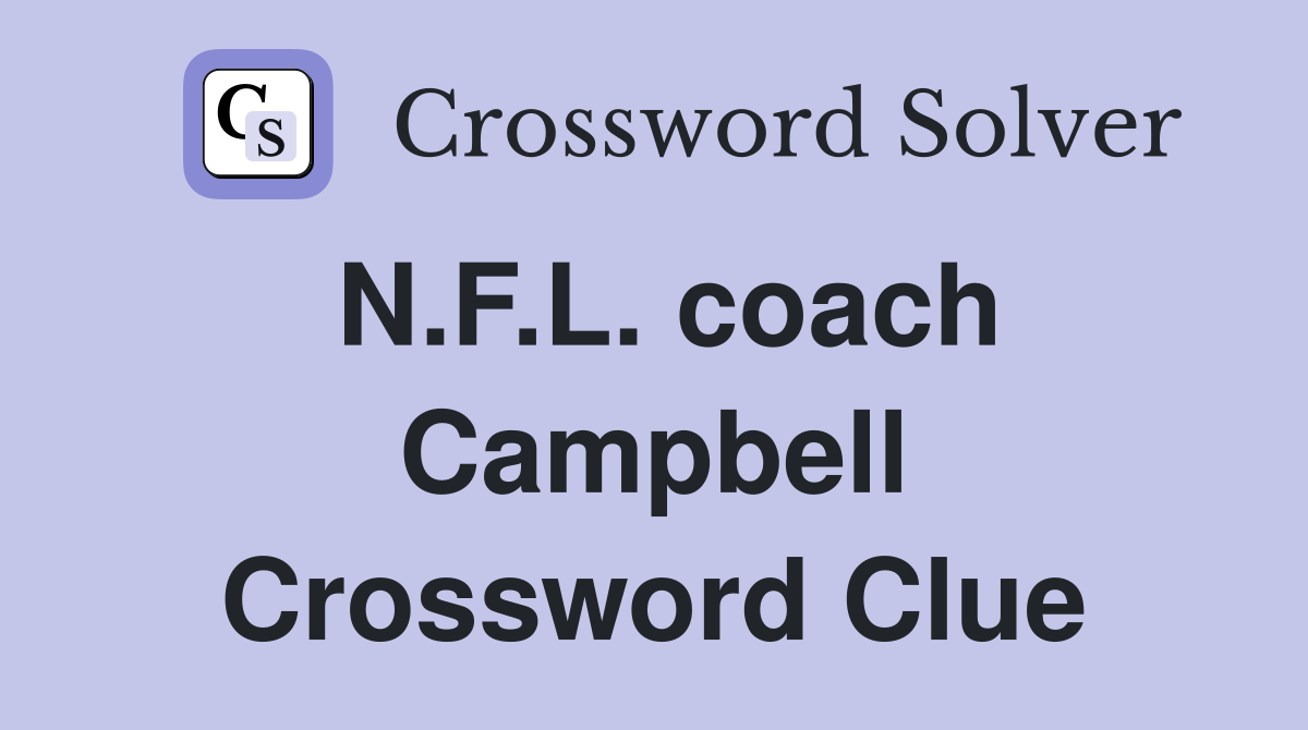 N.F.L. coach Campbell Crossword Clue
