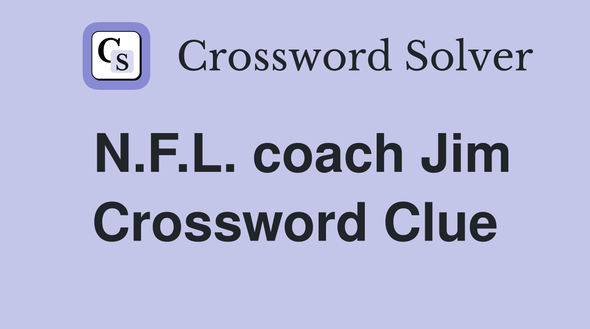 N.F.L. coach Jim Crossword Clue