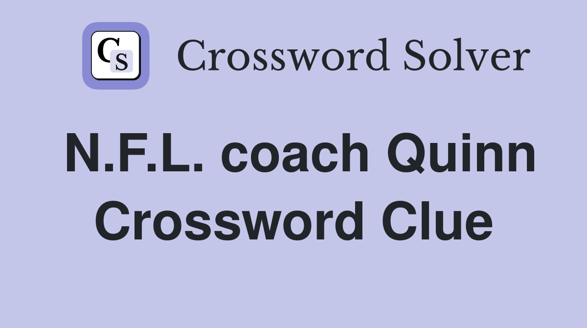 N.F.L. coach Quinn Crossword Clue