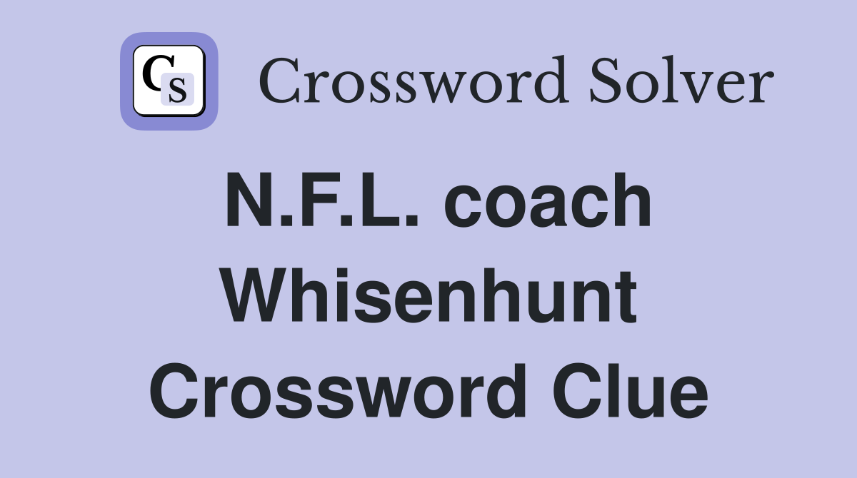 N.F.L. coach Whisenhunt Crossword Clue