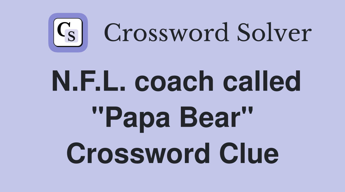 N.F.L. coach called "Papa Bear" Crossword Clue