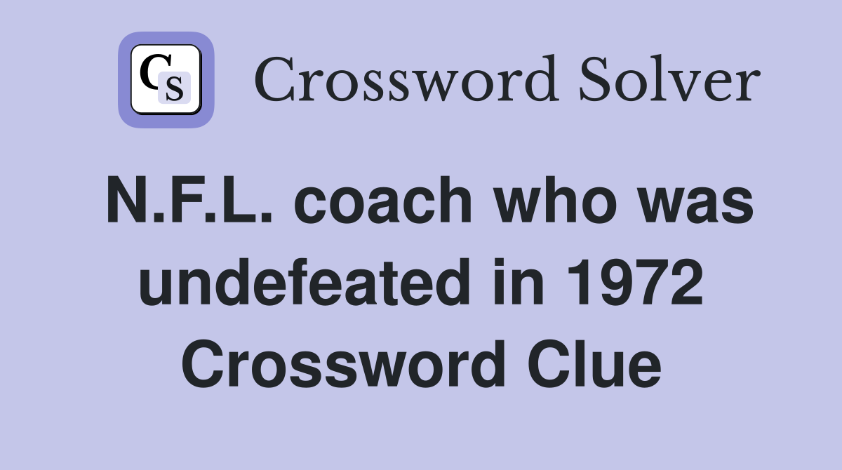 N.F.L. coach who was undefeated in 1972 Crossword Clue