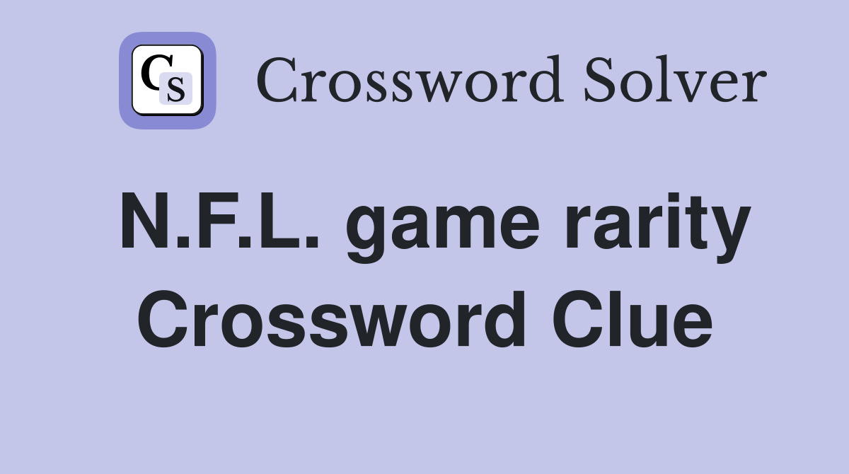 N.F.L. game rarity Crossword Clue