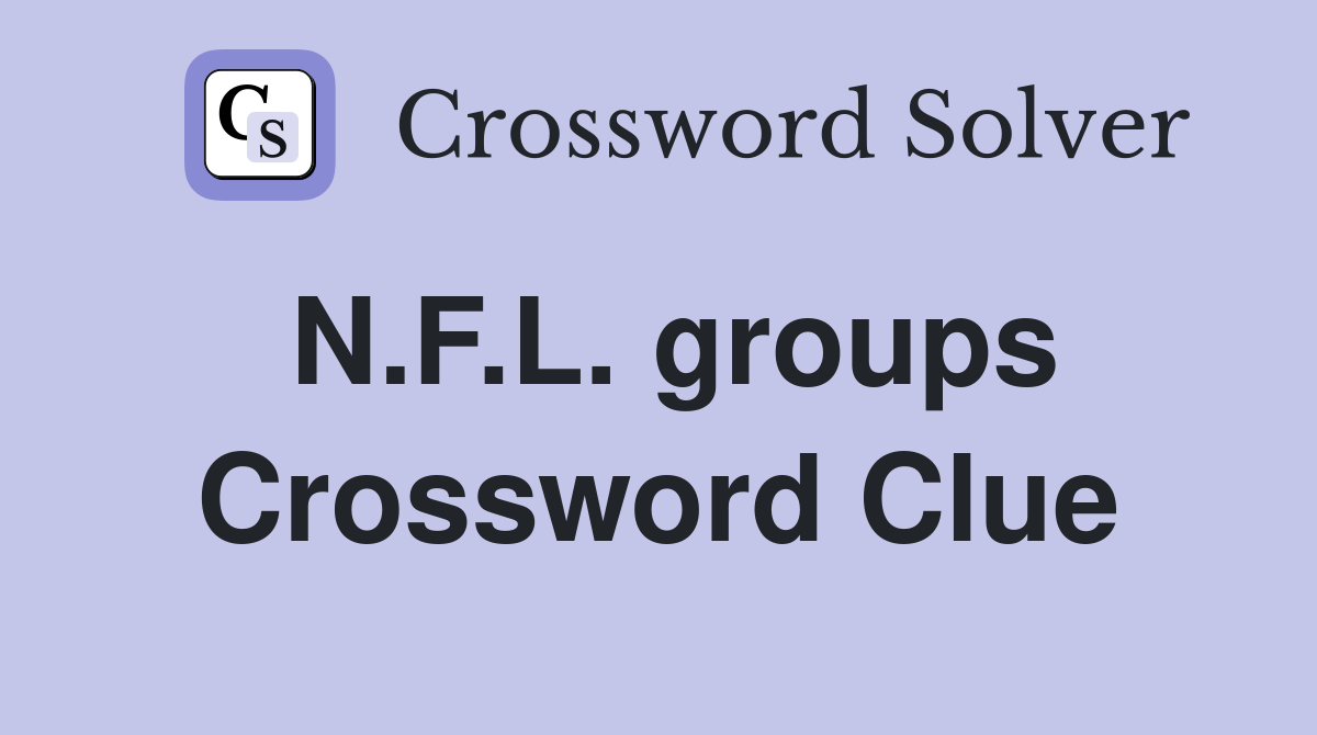 N.F.L. groups Crossword Clue