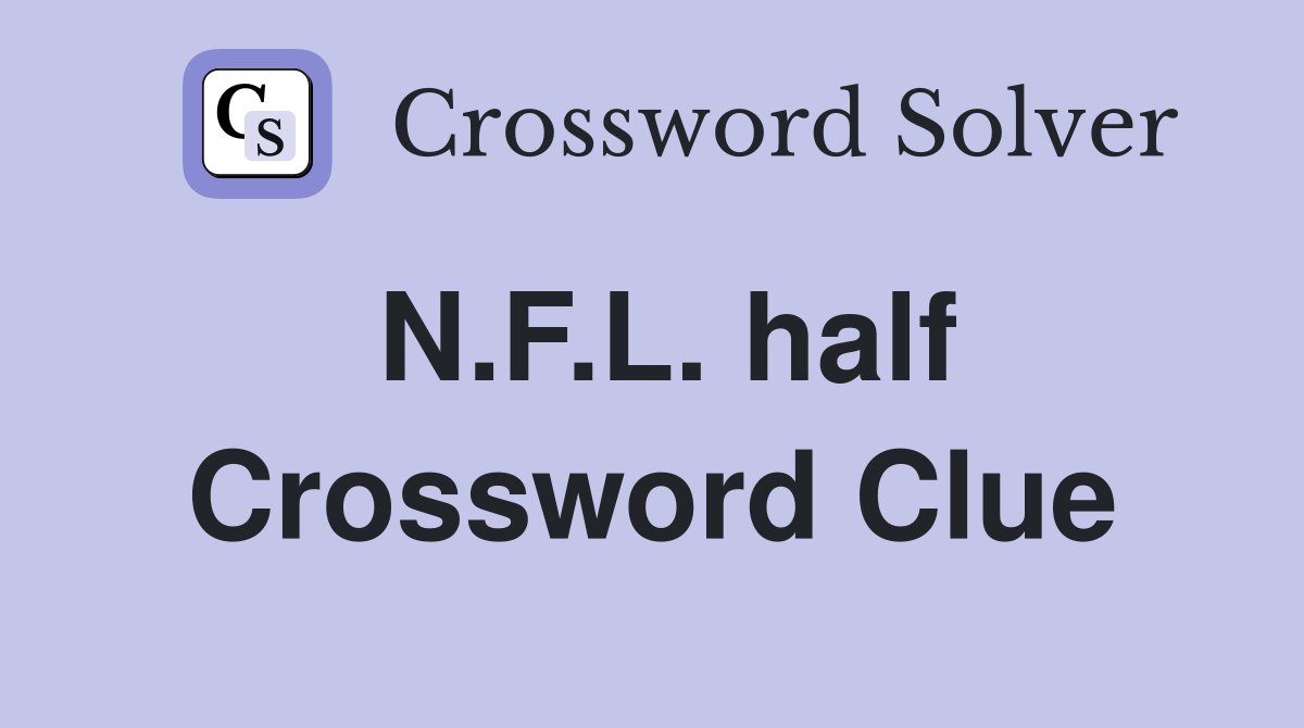 N.F.L. half Crossword Clue