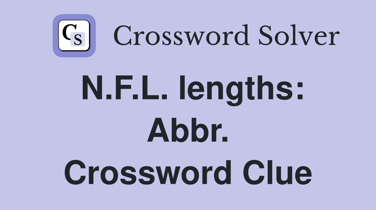N.F.L. lengths: Abbr. Crossword Clue