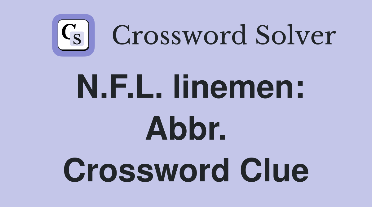 N.F.L. linemen: Abbr. Crossword Clue