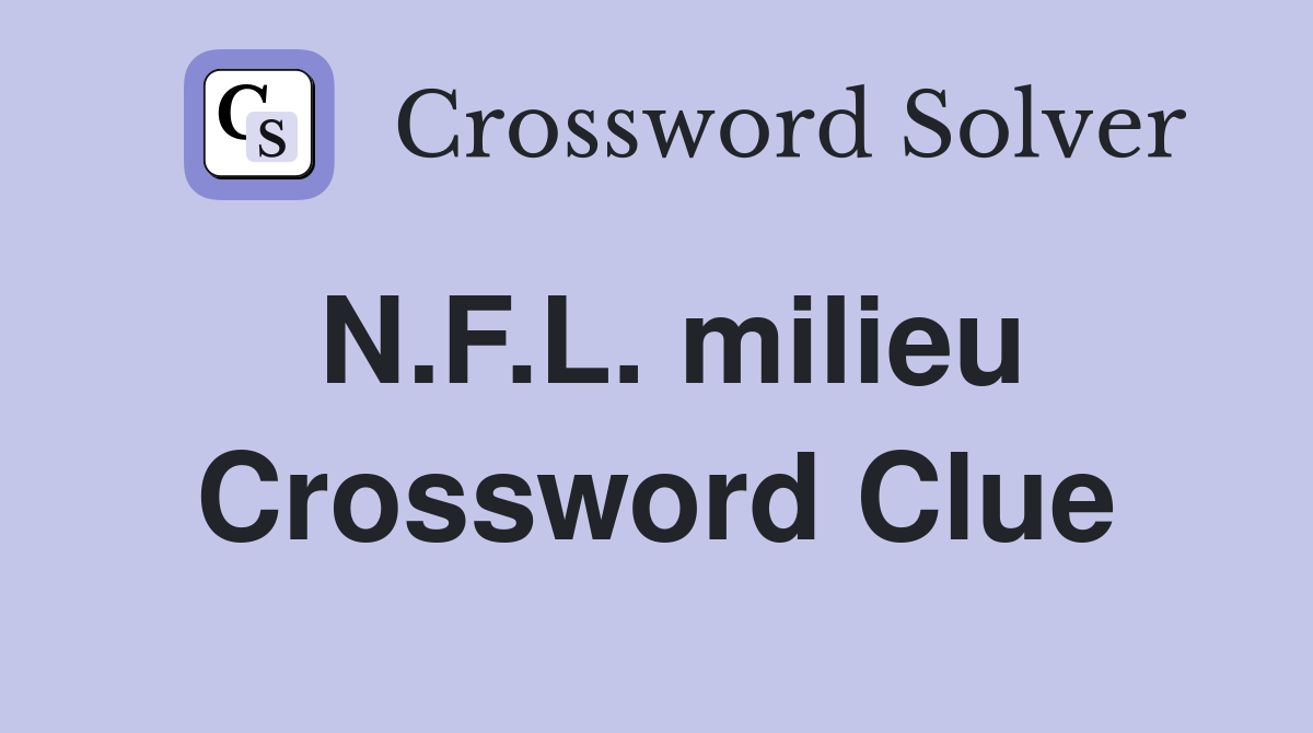 N.F.L. milieu Crossword Clue