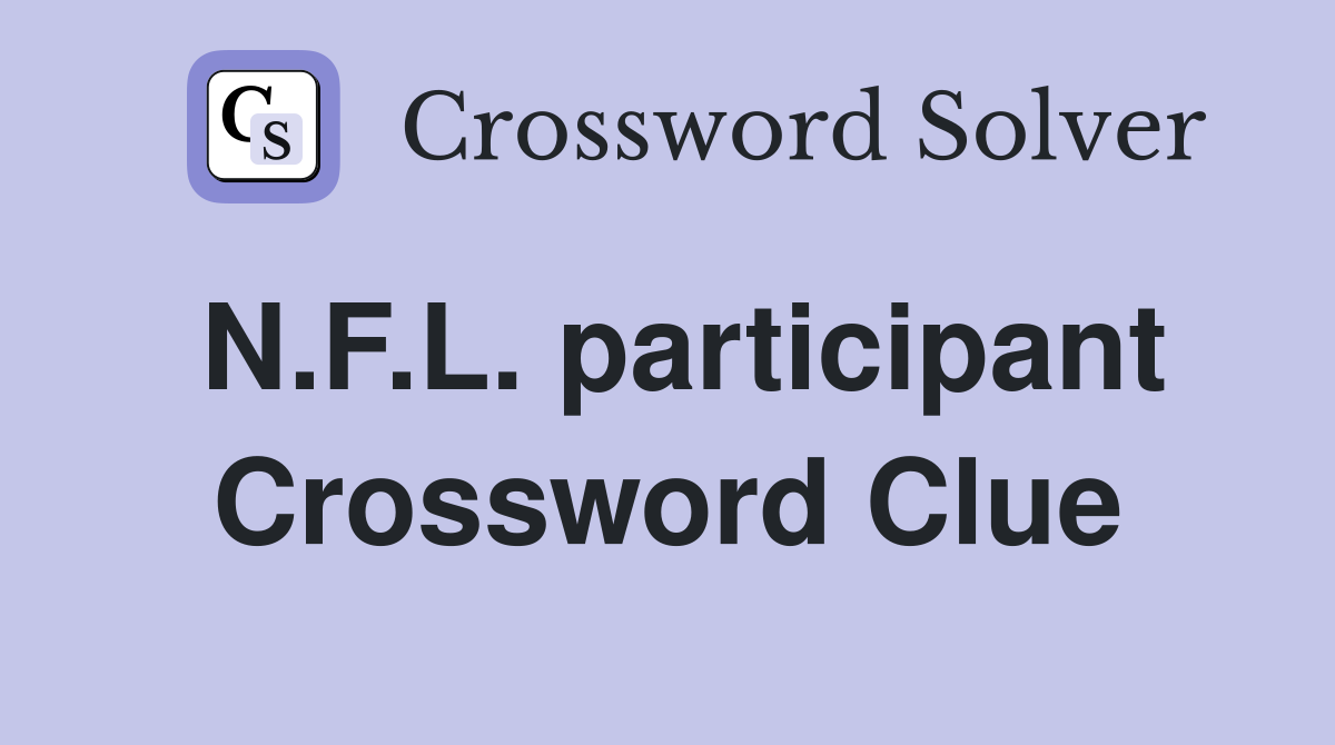 N.F.L. participant Crossword Clue