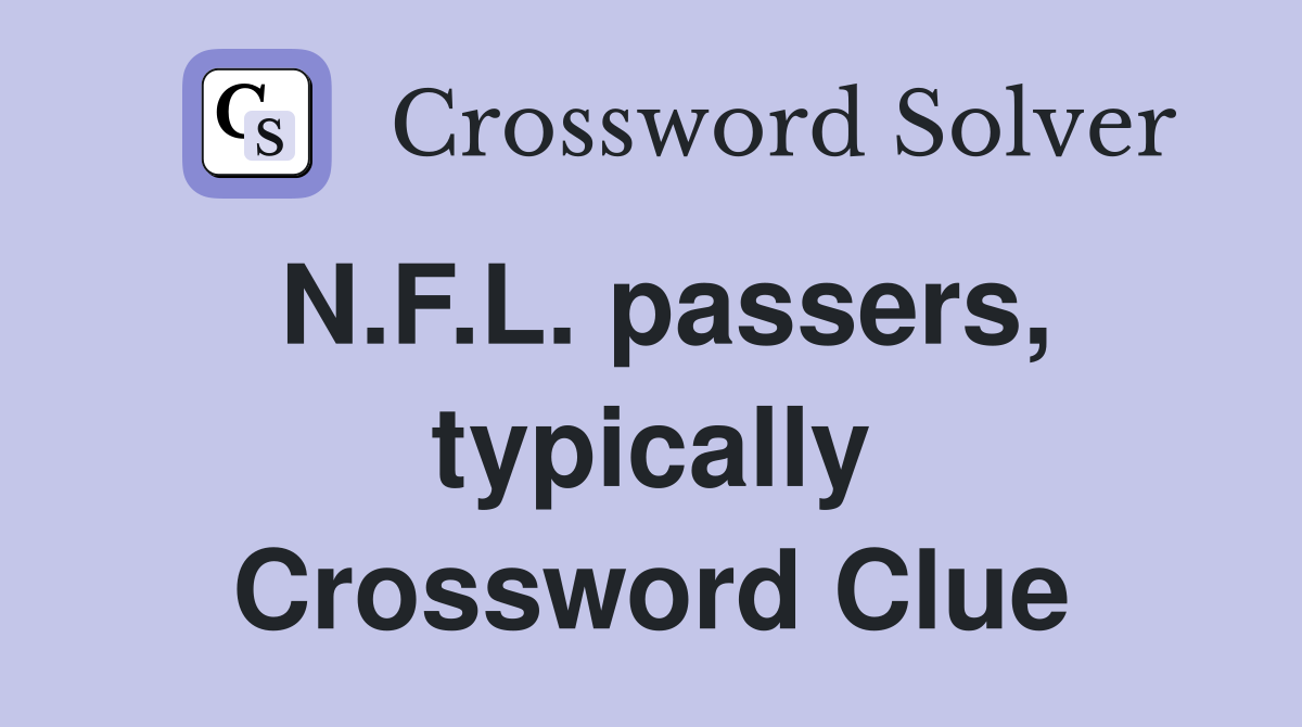 N.F.L. passers, typically Crossword Clue