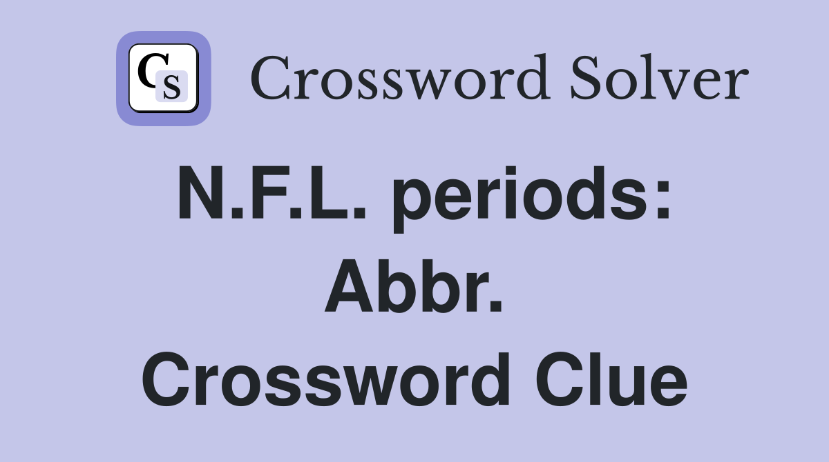 N.F.L. periods: Abbr. Crossword Clue