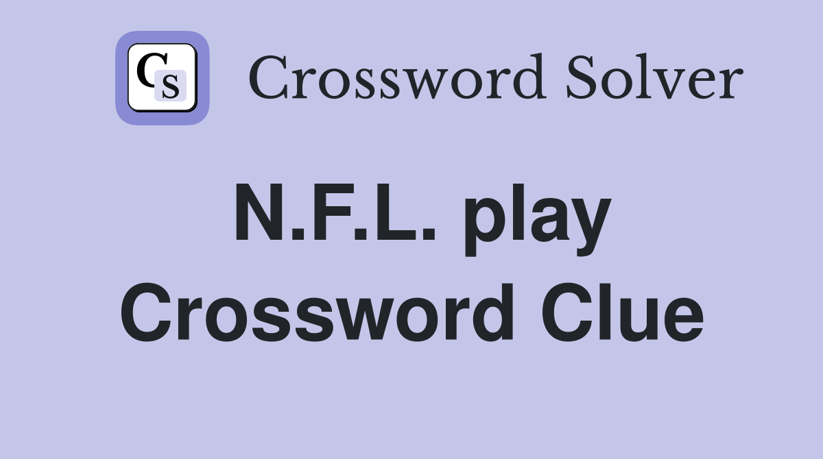 N.F.L. play Crossword Clue