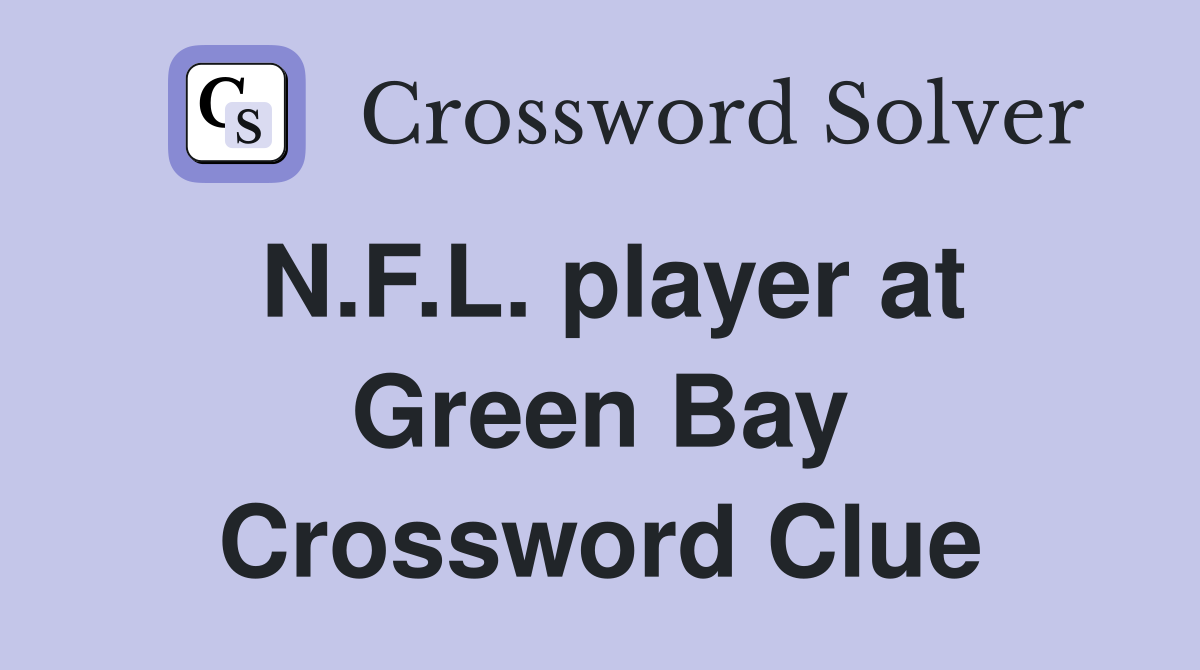 N.F.L. player at Green Bay Crossword Clue