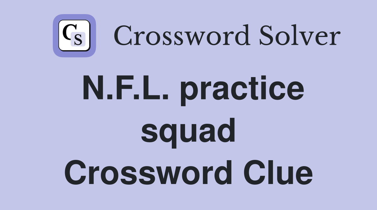 N.F.L. practice squad Crossword Clue