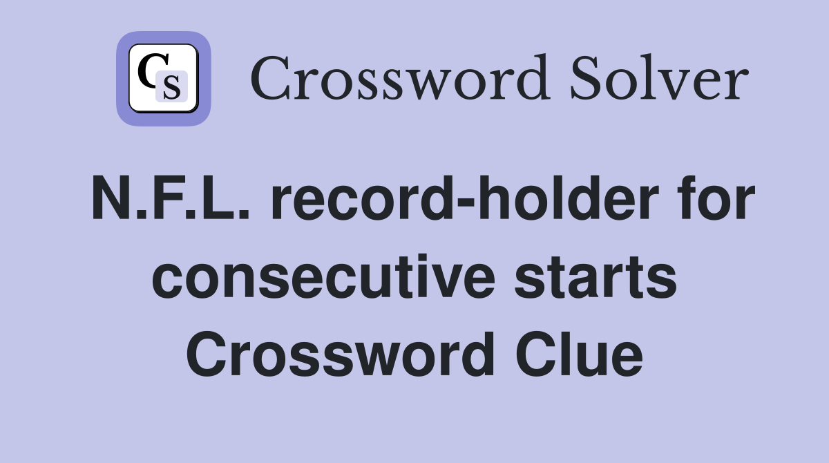 N.F.L. record-holder for consecutive starts Crossword Clue