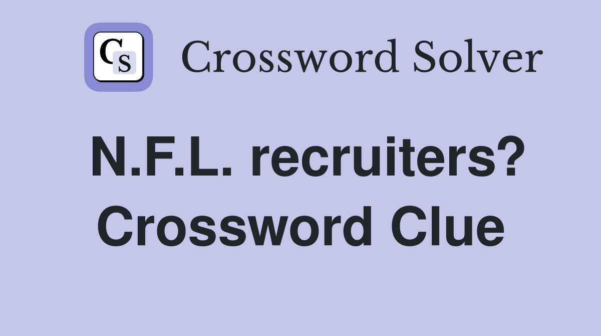 N.F.L. recruiters? Crossword Clue