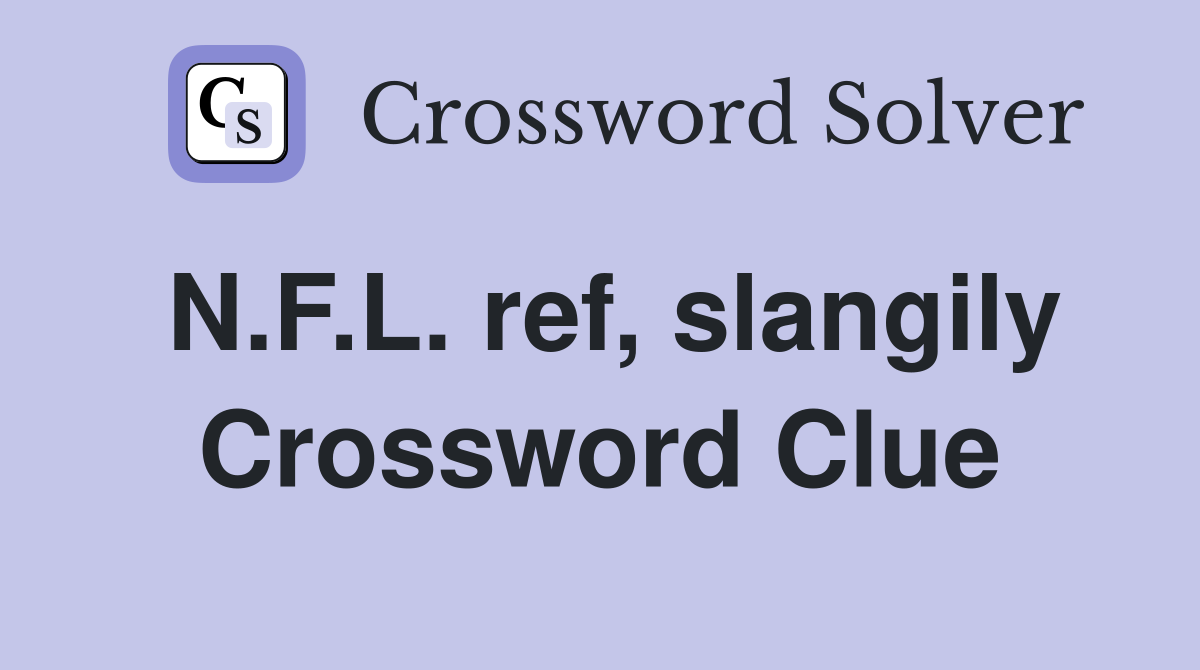 N.F.L. ref, slangily Crossword Clue