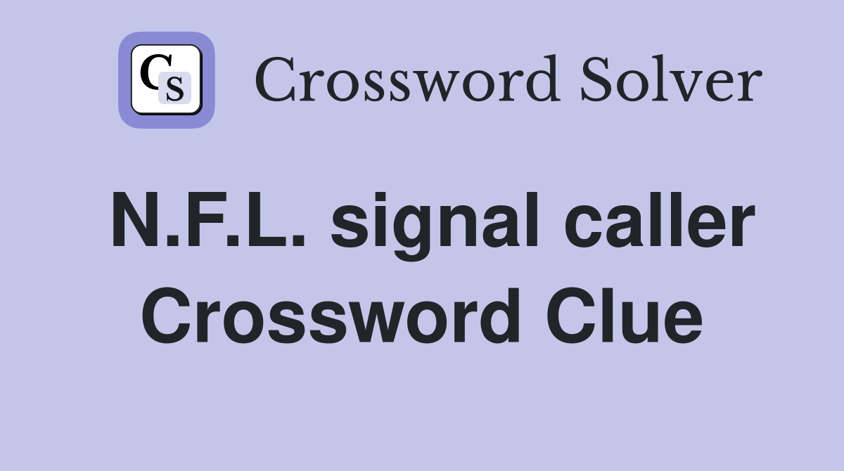 N.F.L. signal caller Crossword Clue