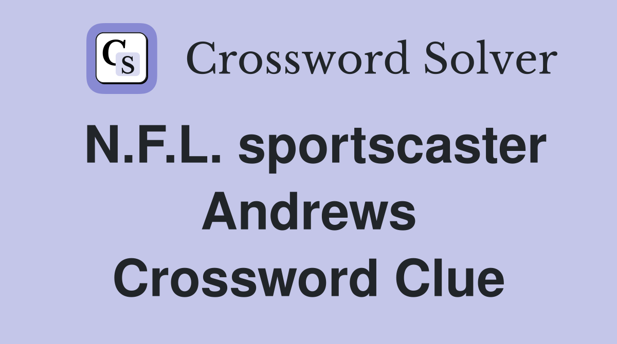 N.F.L. sportscaster Andrews Crossword Clue