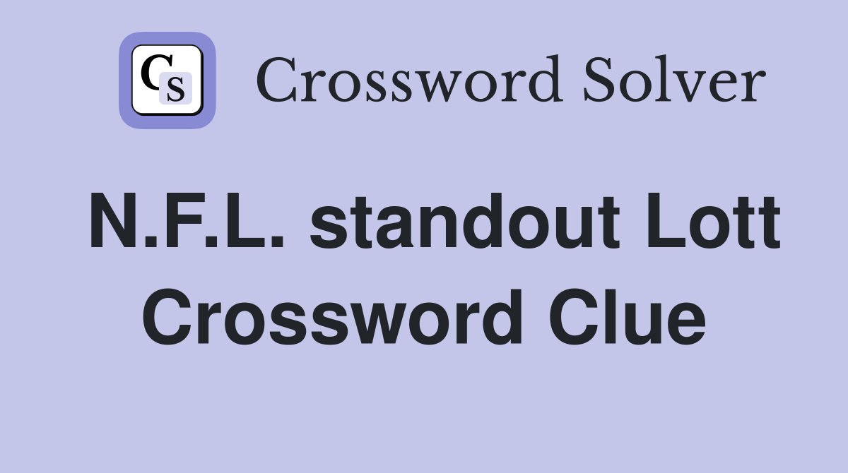 N.F.L. standout Lott Crossword Clue