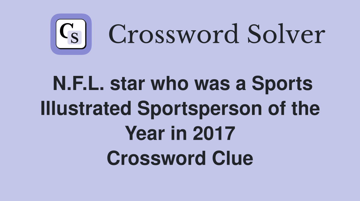 N.F.L. star who was a Sports Illustrated Sportsperson of the Year in 2017 Crossword Clue