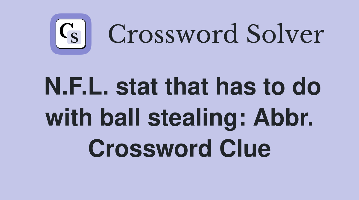 N.F.L. stat that has to do with ball stealing: Abbr. Crossword Clue