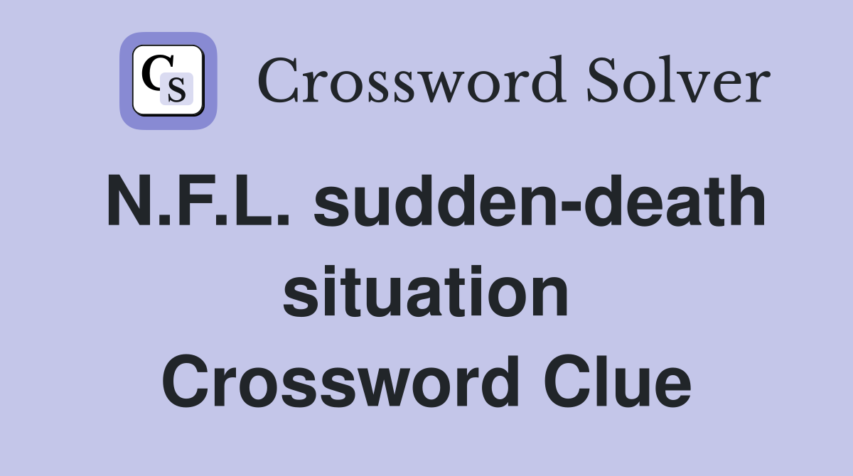 N.F.L. sudden-death situation Crossword Clue