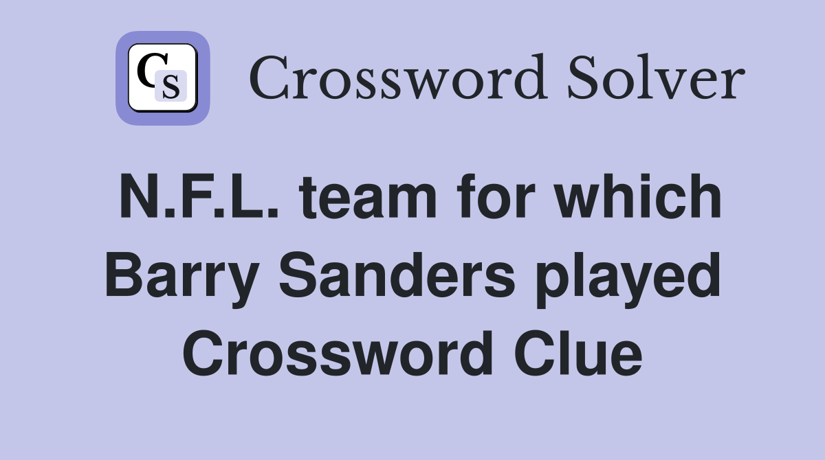 N.F.L. team for which Barry Sanders played Crossword Clue