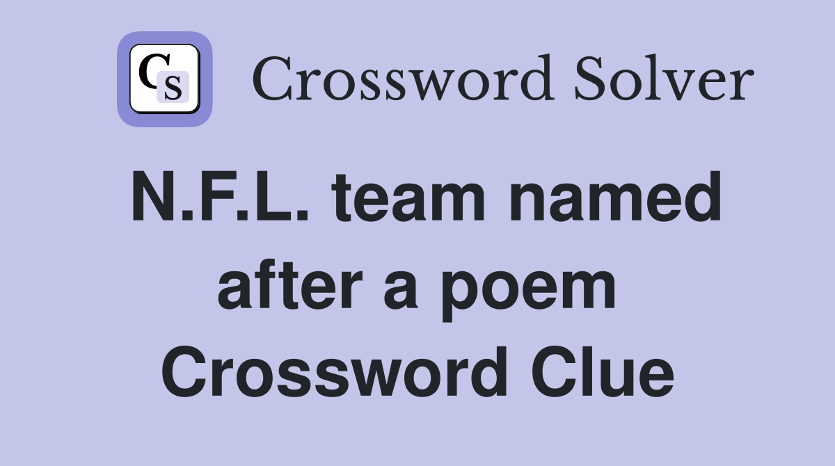 N.F.L. team named after a poem Crossword Clue