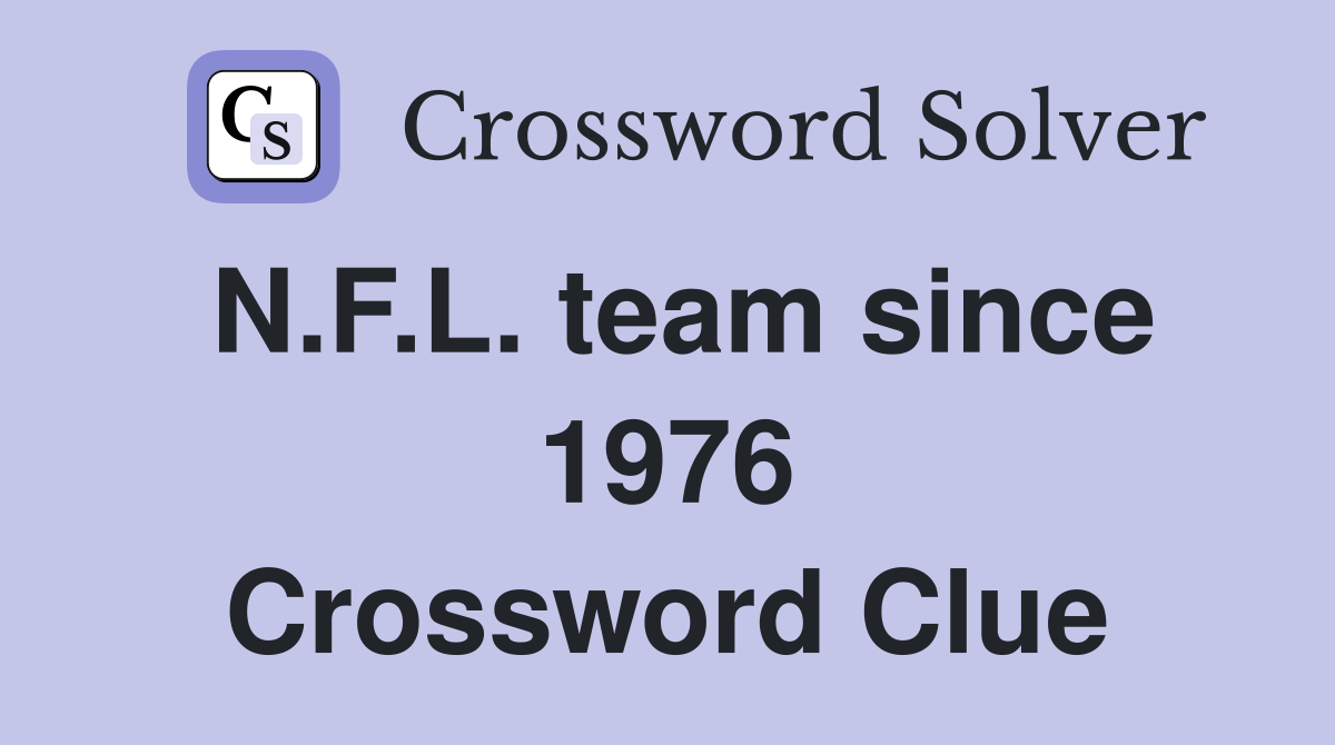 N.F.L. team since 1976 Crossword Clue